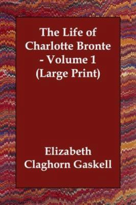The Life of Charlotte Bronte - Volume 1 [Large Print] 1406821888 Book Cover