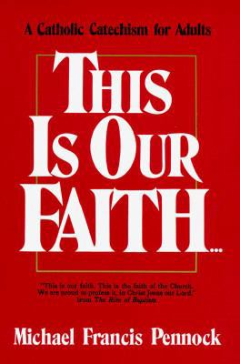 This Is Our Faith: A Catholic Catechism for Adults 0877933898 Book Cover