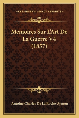 Memoires Sur L'Art De La Guerre V4 (1857) [French] 1167654137 Book Cover