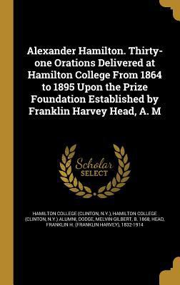 Alexander Hamilton. Thirty-one Orations Deliver... 1360167803 Book Cover