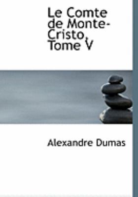 Le Comte de Monte-Cristo, Tome V [Large Print] 0554774844 Book Cover