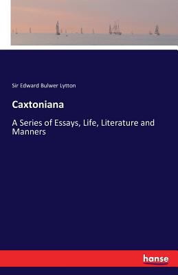 Caxtoniana: A Series of Essays, Life, Literatur... 3742816446 Book Cover