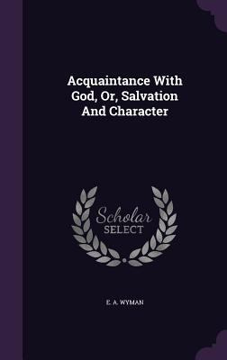 Acquaintance With God, Or, Salvation And Character 1348029447 Book Cover