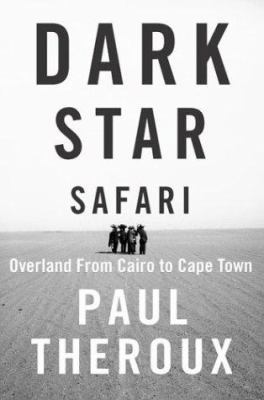 Dark Star Safari: Overland from Cairo to Cape Town 0618134247 Book Cover