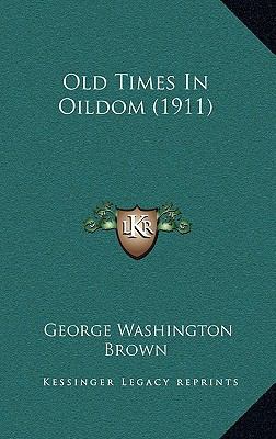 Old Times In Oildom (1911) 1166360970 Book Cover
