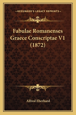 Fabulae Romanenses Graece Conscriptae V1 (1872) [Latin] 1167621786 Book Cover