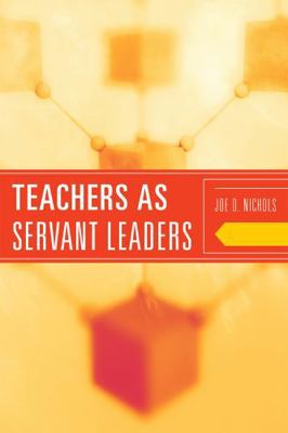 Teachers as Servant Leaders 1442204532 Book Cover