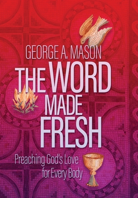 The Word Made Fresh: Preaching God's Love for E... 164180159X Book Cover