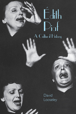 Édith Piaf: A Cultural History 1781382573 Book Cover