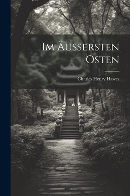 Im Äussersten Osten [German] 1022365630 Book Cover