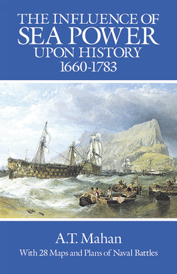 The Influence of Sea Power Upon History, 1660-1783 0486255093 Book Cover