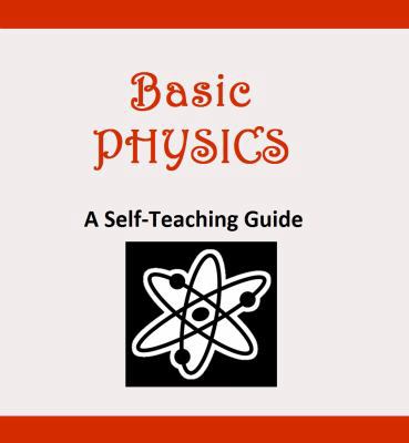 Basic Physics: A Self-Teaching Guide 1948117797 Book Cover