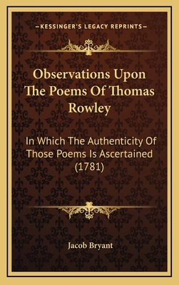 Observations Upon the Poems of Thomas Rowley: I... 1164338676 Book Cover