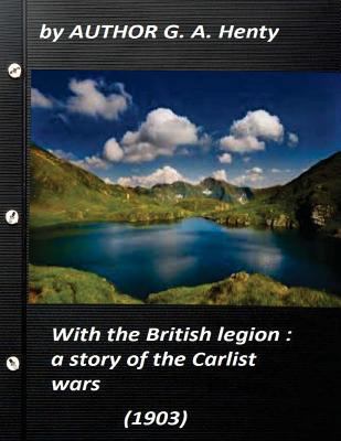 With the British legion: a story of the Carlist... 1522995285 Book Cover