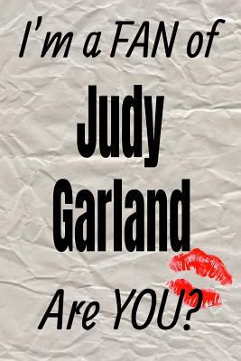 I'm a FAN of Judy Garland Are YOU? creative writing lined journal: Promoting fandom and creativity through journaling…one day at a time (Actors)