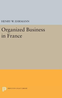 Organized Business in France 0691652848 Book Cover