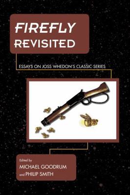 Firefly Revisited: Essays on Joss Whedon's Clas... 1442247436 Book Cover