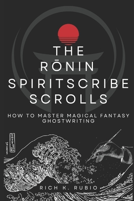 The Rōnin Spiritscribe Scrolls: How to Mas... B0C9SH1HT5 Book Cover