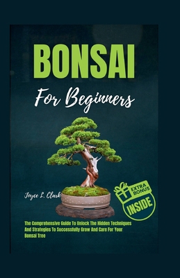 Bonsai for Beginners: The Comprehensive Guide T... B0CPJDJGQ7 Book Cover