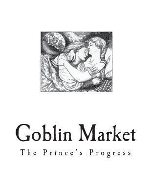 Goblin Market: The Prince's Progress and Other ... 1721644725 Book Cover