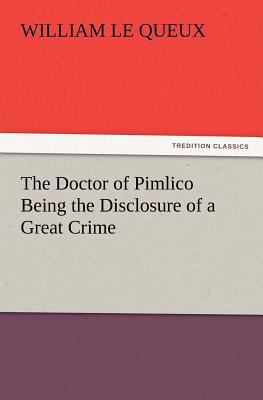 The Doctor of Pimlico Being the Disclosure of a... 3847240072 Book Cover