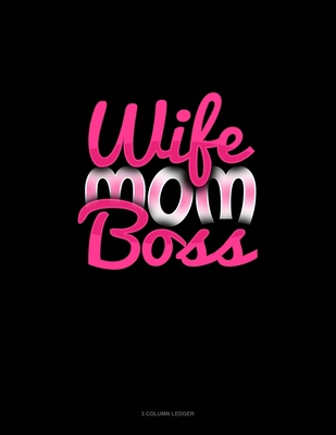 Wife Mom Boss: 3 Column Ledger 1676104208 Book Cover
