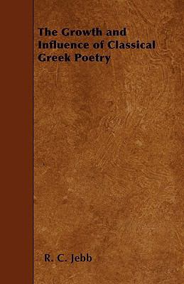 The Growth and Influence of Classical Greek Poetry 1445565374 Book Cover