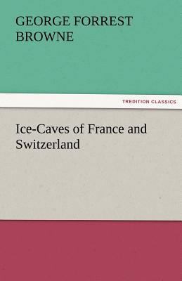 Ice-Caves of France and Switzerland 3842474776 Book Cover