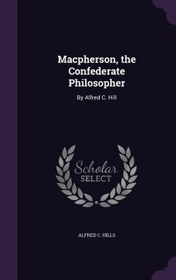 Macpherson, the Confederate Philosopher: By Alf... 1357532385 Book Cover