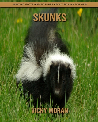 Skunks: Amazing Facts and Pictures about Skunks for Kids
