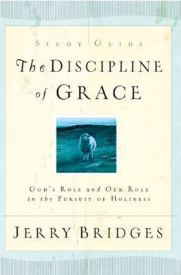 The Discipline of Grace Study Guide: God's Role... 1576839907 Book Cover