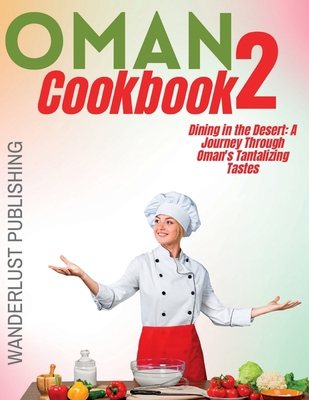 Oman cookbook 2: Dinning In The Desert: A Journ... B0C87Q33W3 Book Cover