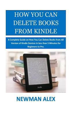 How You Can Delete Books From Kindle: A Complet... 1981648607 Book Cover