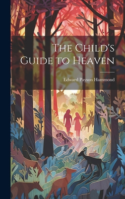 The Child's Guide to Heaven 1019850531 Book Cover