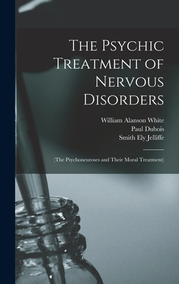 The Psychic Treatment of Nervous Disorders: (Th... 1018037748 Book Cover