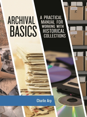 Archival Basics: A Practical Manual for Working... 1538104547 Book Cover