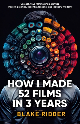 How I Made 52 Films in 3 Years B0C1J7F55Q Book Cover