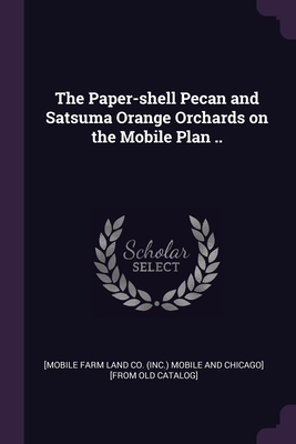 The Paper-shell Pecan and Satsuma Orange Orchar... 1378021401 Book Cover