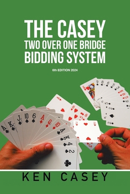The Casey Two Over One Bridge Bidding System: 6... B0CSPP1NKC Book Cover