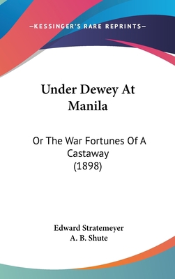 Under Dewey At Manila: Or The War Fortunes Of A... 1120082242 Book Cover