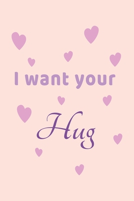 I want Your Hug: cute Valentines day gift for h... B084DG2RBT Book Cover