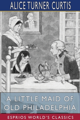 A Little Maid of Old Philadelphia (Esprios Clas... 1034168274 Book Cover