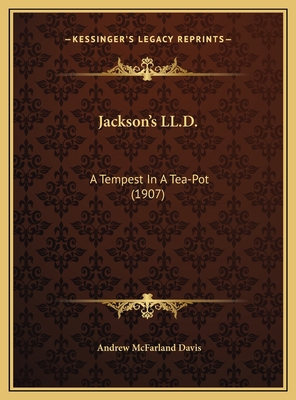 Jackson's LL.D.: A Tempest In A Tea-Pot (1907) 1169438172 Book Cover
