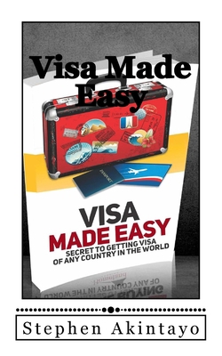 Visa Made Easy: Secret To Get Visa Of Any Count... 1533519838 Book Cover