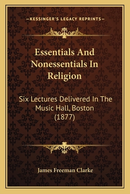 Essentials And Nonessentials In Religion: Six L... 1165418045 Book Cover