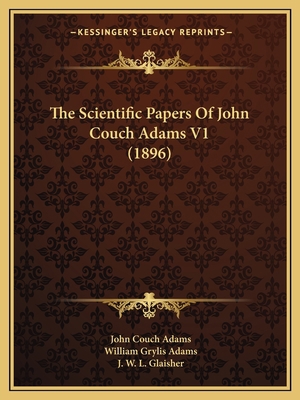 The Scientific Papers Of John Couch Adams V1 (1... 1168150027 Book Cover