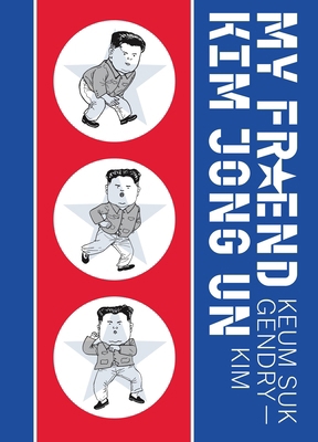 My Friend Kim Jong Un 1770468226 Book Cover