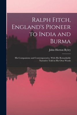 Ralph Fitch, England's Pioneer to India and Bur... 1016574266 Book Cover