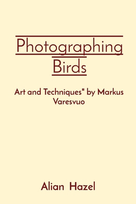 Photographing Birds: Art and Techniques" by Mar... B0CPT97K1N Book Cover