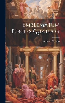 Emblematum Fontes Quatuor 1019486082 Book Cover